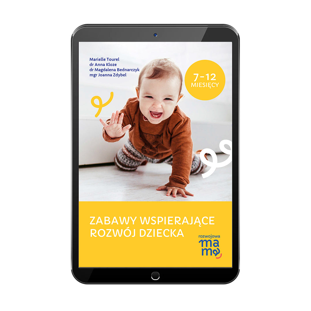 Zabawy dla niemowląt 7–12 miesięcy – e-book z Programu Rozwoju Dziecka, 101 aktywności wspierających motorykę, mowę i wzrok