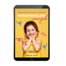Porozmawiajmy o emocjach- E-book dla rodziców o inteligencji emocjonalnej dziecka z praktycznymi wskazówkami do rozmów o uczuciach