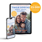 Cyfrowy poradnik „Twoje dziecko – mądre, zdolne, szczęśliwe" Rozwojowa Mama – e-book o rozwoju mózgu i emocji dziecka